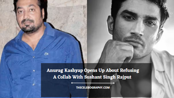 Anurag Kashyap Opens Up About Refusing A Collab With Sushant Singh Rajput