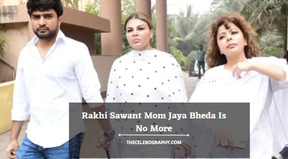 Rakhi Sawant Mom Jaya Bheda Is No More