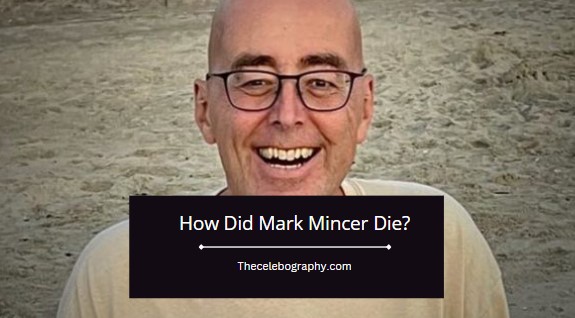 How Did Mark Mincer Die